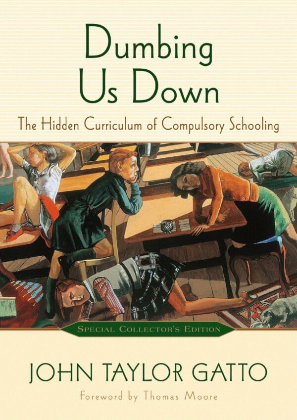 Dumbing Us Down: The Hidden Curriculum of Compulsory Schooling