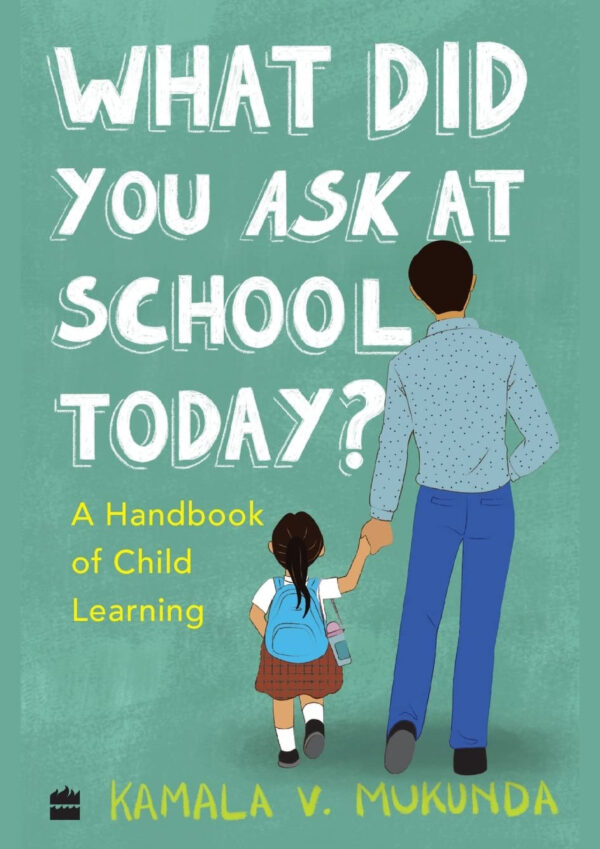 What Did You Ask At School Today: A Handbook Of Child Learning Book